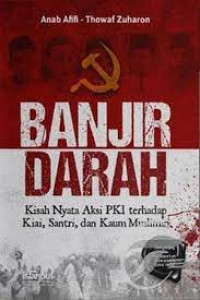 Image of Banjir Darah Kisah Nyata Aksi PKI Terhadap Kiai, Santri, Dan Kaum Muslimin